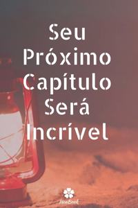 Seu Próximo Capítulo Será Incrível