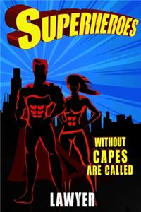 Superheroes Without Capes Are Called LAWYER