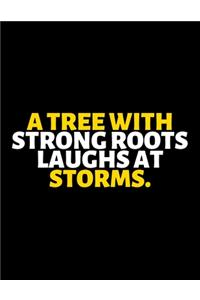 A Tree With Strong Roots Laughs At Storms