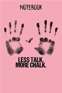 Notebook Less Talk More Chalk