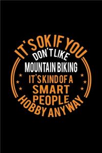 It's Okay If You Don't Like Mountain Biking It's Kind Of A Smart People Hobby Anyway