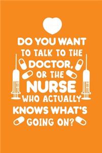 Do You Want To Talk To The Doctor, Or The Nurse Who Actually Knows What's Going On?