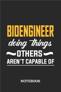 Bioengineer Doing Things Others Aren't Capable of Notebook