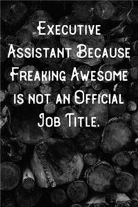 Executive Assistant Because Freaking Awesome is not an Official Job Title.