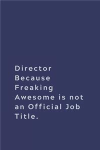 Director Because Freaking Awesome is not an Official Job Title.