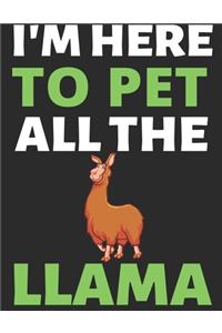 I'm Here To Pet All The Llama