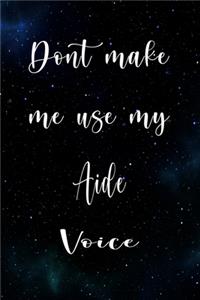 Don't Make Me Use My Aide Voice