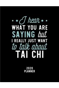 I Hear What You Are Saying I Really Just Want To Talk About Tai Chi 2020 Planner