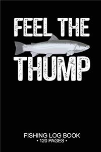 Feel The Thump Fishing Log Book 120 Pages