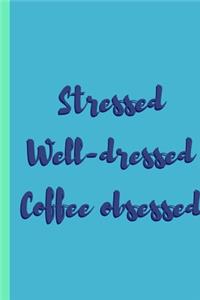 Stressed, Well-dressed, Coffee obsessed - Notebook