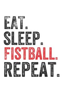 Eat Sleep Fistball Repeat Sports Notebook Gift