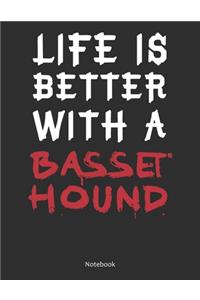 Life is Better With A Basset Hound Notebook