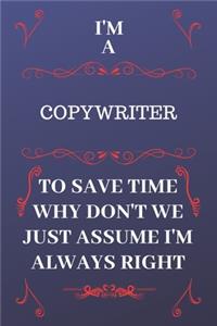 I'm A Copywriter To Save Time Why Don't We Just Assume I'm Always Right