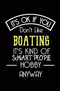 It's OK If You Don't Like BOATING It's Kind Of Smart People Hobby Anyway
