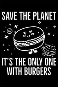 Save The Planet It's The Only One With Burgers