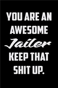 You Are An Awesome Jailer Keep That Shit Up