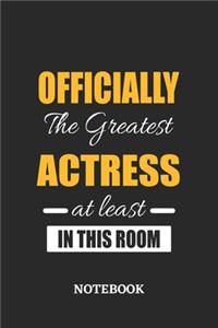Officially the Greatest Actress at least in this room Notebook