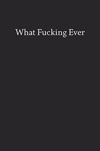 What Fucking Ever