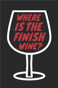 Running Notebook - Where Is The Finish Wine? - Gift for Marathon Runners, 5K Runners And Wine Lovers - Workout Diary