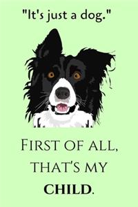 'It's Just a Dog', First of All That's My Child