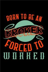 Born to be a broker. Forced to worked