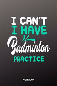 I can´t I have badminton practice Notebook