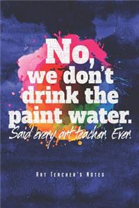 No, We Don't Drink The Paint Water - Art Teacher's Notes