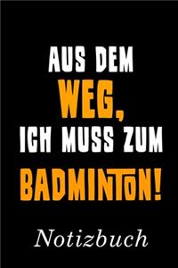 Aus Dem Weg Ich Muss Zum Badminton Notizbuch
