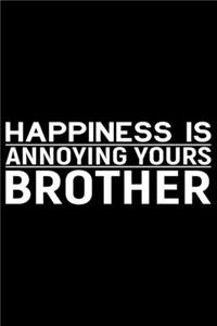 Happiness Is Annoying Yours Brother