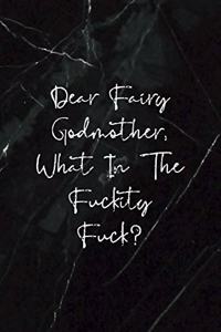 Dear Fairy Godmother, What In The Fuckity Fuck?