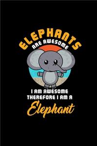 ELEPHANTS ARE AWESOME I AM AWESOME THEREFORE I AM A Elephant