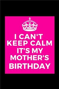 I Can't Keep Calm It's My Mother's Birthday