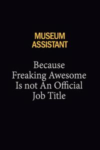 Museum Assistant Because Freaking Awesome Is Not An Official Job Title