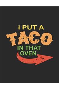 I Put A Taco In That Oven