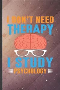 I Din't Need Therapy I Study Psychology