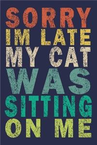 Sorry Im Late My Cat Was Sitting On Me