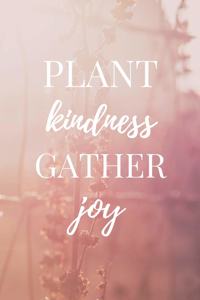 Plant Kindness Gather Joy