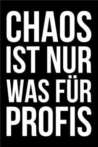 Chaos ist nur was für Profis