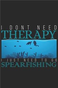 I dont need therapy I just need to go Spearfishing