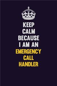 Keep Calm Because I Am An Emergency Call Handler