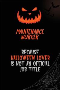 Maintenance Worker Because Halloween Lover Is Not An Official Job Title