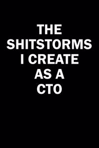 The Shitstorms I Create As A CTO: Funny gag gift for snark sarcastic CTO - blank lined notebook