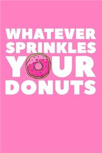 Whatever Sprinkles Your Donuts
