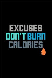 Excuses Don't Burn Calories