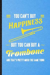 You Can't Buy Happiness but You Can Buy a Trombone and That's Pretty Much the Same Thing