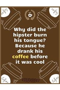 Why did the hipster burn his tongue Because he drank his coffee before it was cool