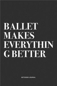 Ballet Makes Everything Better