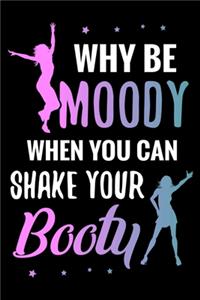 Why be moody when you can shake your booty