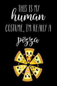 This Is My Human Costume, I'm Really A Pizza