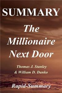 Summary the Millionaire Next Door: By Thomas J. Stanley and William D. Danko - The Surprising Secrets of America's Wealthy